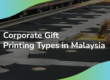 Featured image for the article "9 Corporate Gift Printing Types In Malaysia".